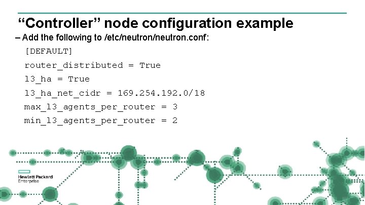 “Controller” node configuration example – Add the following to /etc/neutron. conf: [DEFAULT] router_distributed =