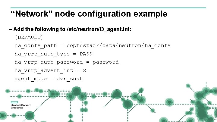 “Network” node configuration example – Add the following to /etc/neutron/l 3_agent. ini: [DEFAULT] ha_confs_path
