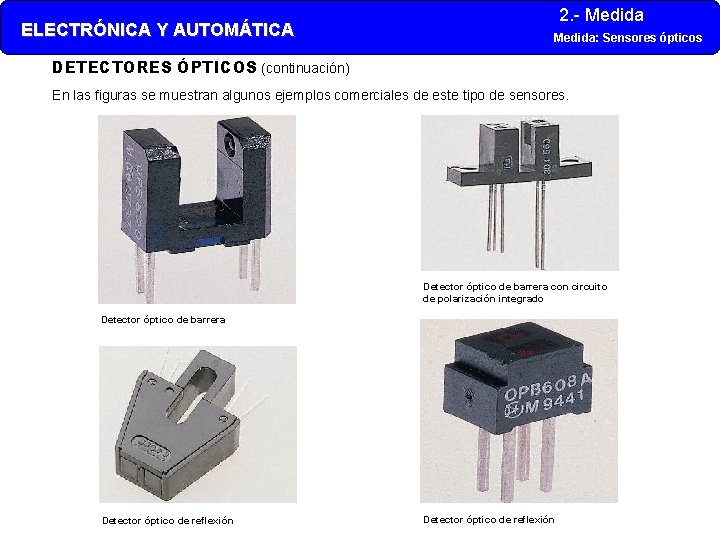 ELECTRÓNICA Y AUTOMÁTICA 2. - Medida: Sensores ópticos DETECTORES ÓPTICOS (continuación) En las figuras