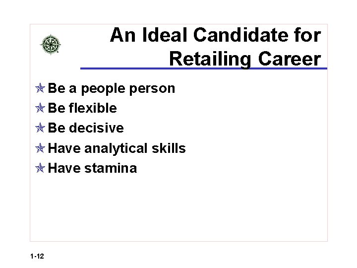 An Ideal Candidate for Retailing Career Be a people person Be flexible Be decisive