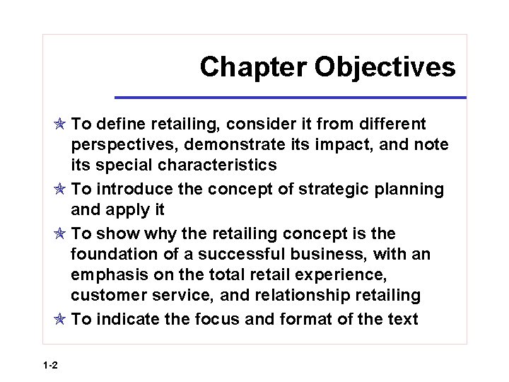 Chapter Objectives To define retailing, consider it from different perspectives, demonstrate its impact, and