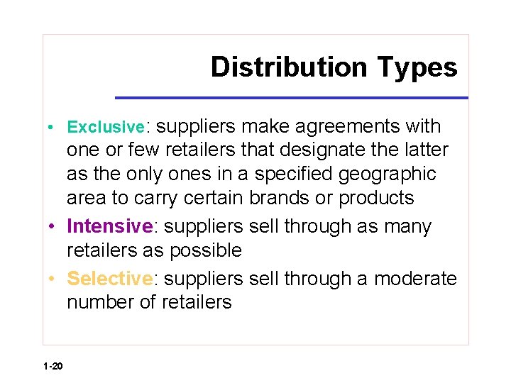 Distribution Types • Exclusive: suppliers make agreements with one or few retailers that designate
