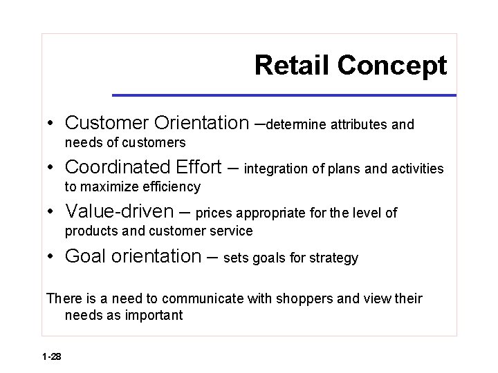 Retail Concept • Customer Orientation –determine attributes and needs of customers • Coordinated Effort