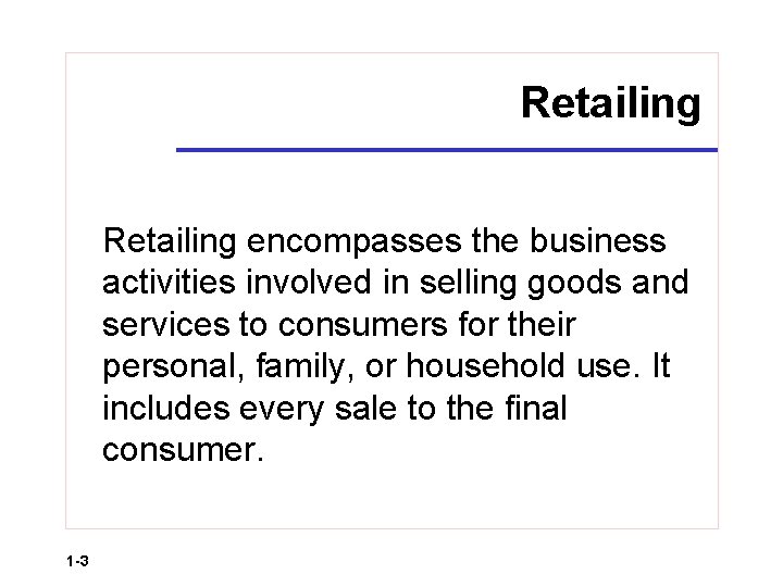 Retailing encompasses the business activities involved in selling goods and services to consumers for