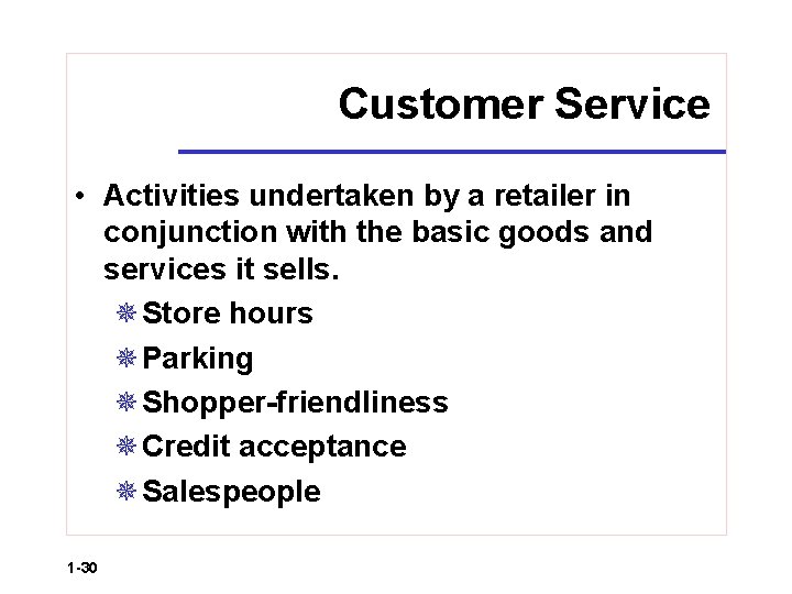 Customer Service • Activities undertaken by a retailer in conjunction with the basic goods