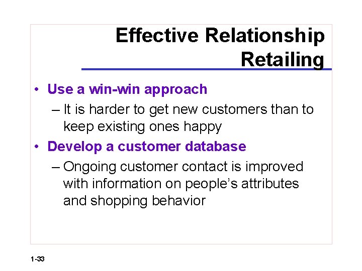 Effective Relationship Retailing • Use a win-win approach – It is harder to get