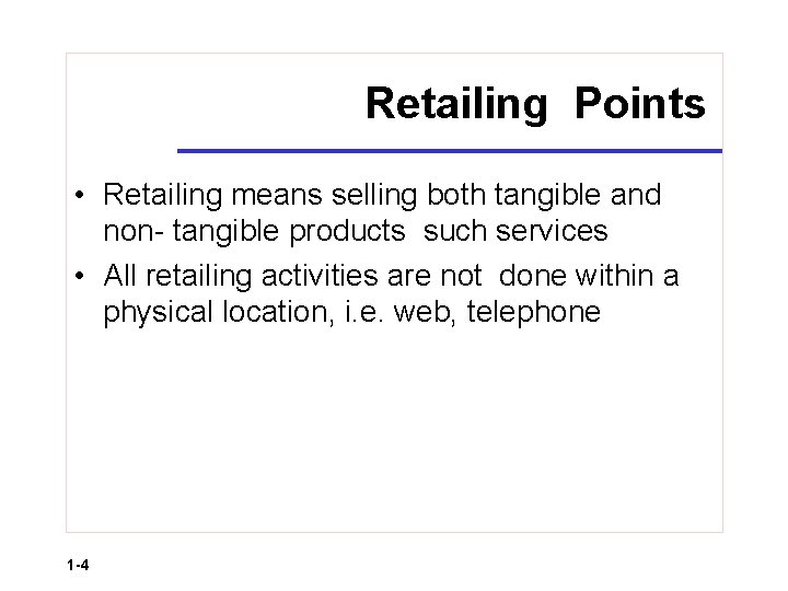 Retailing Points • Retailing means selling both tangible and non- tangible products such services