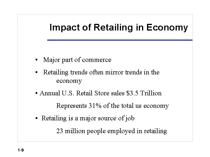 Impact of Retailing in Economy • Major part of commerce • Retailing trends often