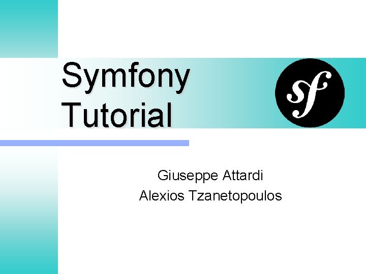 Symfony Tutorial Giuseppe Attardi Alexios Tzanetopoulos 