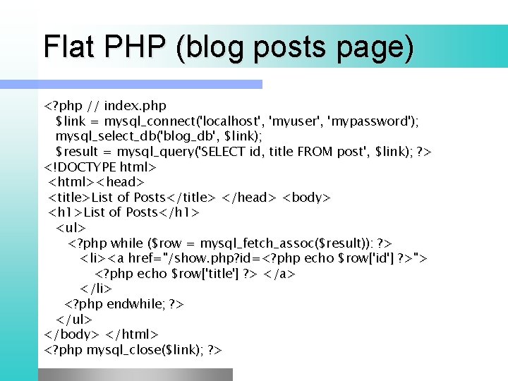 Flat PHP (blog posts page) <? php // index. php $link = mysql_connect('localhost', 'myuser',