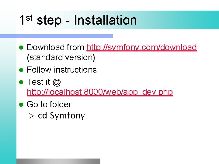 st 1 step - Installation Download from http: //symfony. com/download (standard version) l Follow