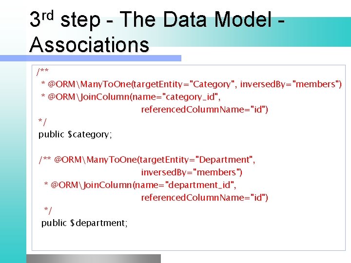 3 rd step - The Data Model - Associations /** * @ORMMany. To. One(target.