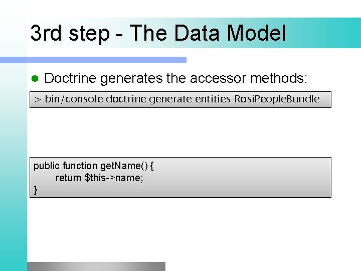 3 rd step - The Data Model l Doctrine generates the accessor methods: >