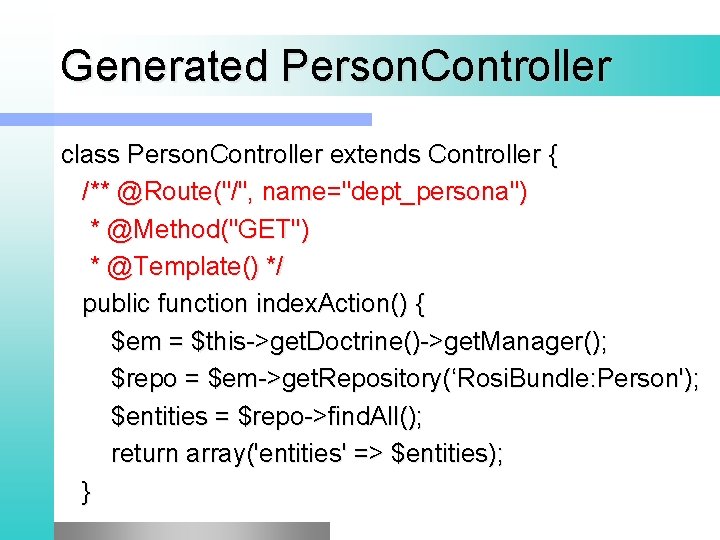 Generated Person. Controller class Person. Controller extends Controller { /** @Route("/", name="dept_persona") * @Method("GET")