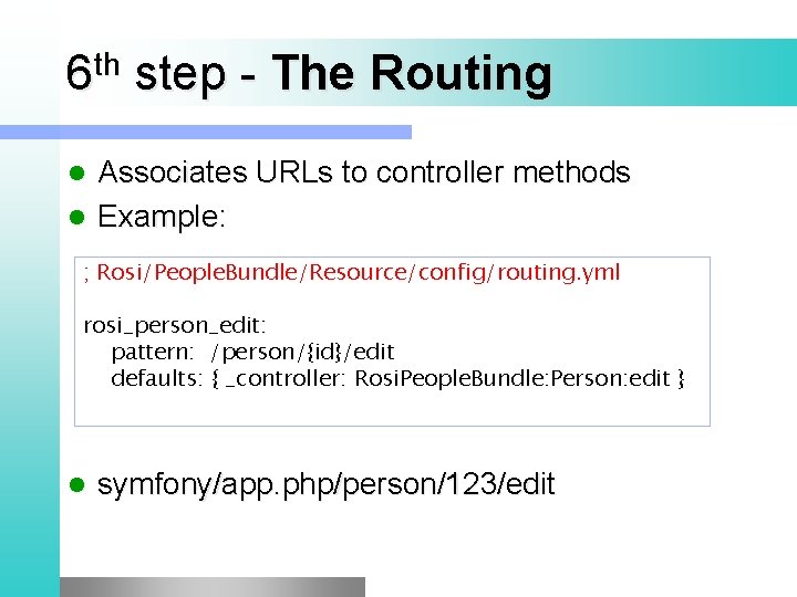 th 6 step - The Routing Associates URLs to controller methods l Example: l