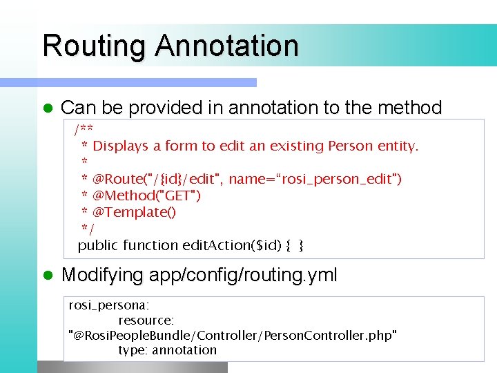 Routing Annotation l Can be provided in annotation to the method /** * Displays