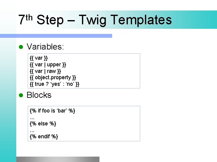 th 7 Step – Twig Templates l Variables: {{ var }} {{ var |