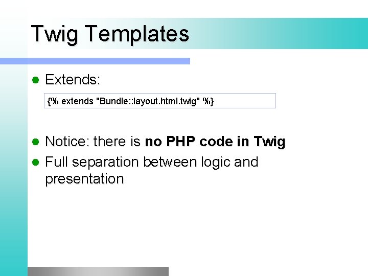 Twig Templates l Extends: {% extends "Bundle: : layout. html. twig" %} Notice: there