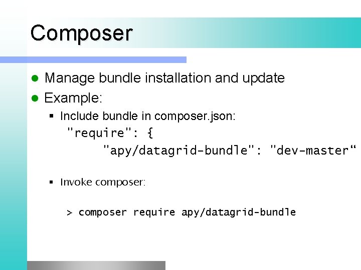 Composer Manage bundle installation and update l Example: l § Include bundle in composer.