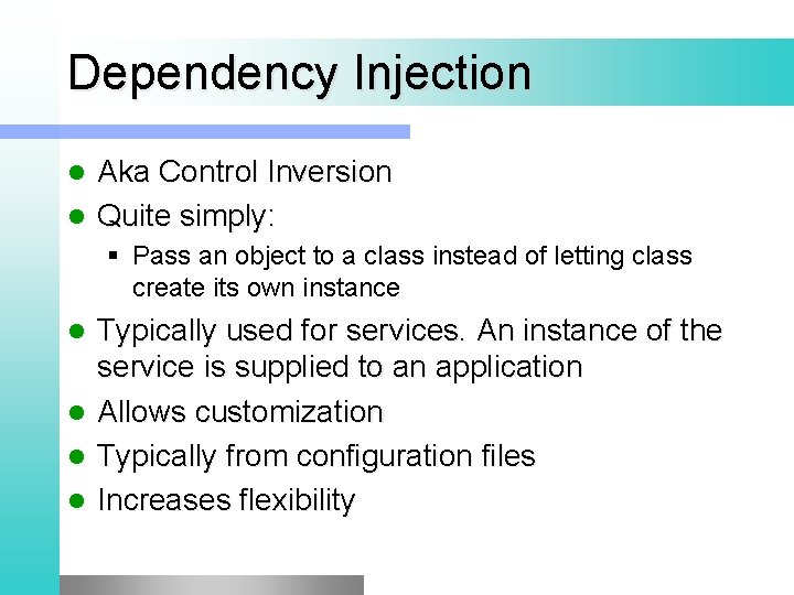 Dependency Injection Aka Control Inversion l Quite simply: l § Pass an object to