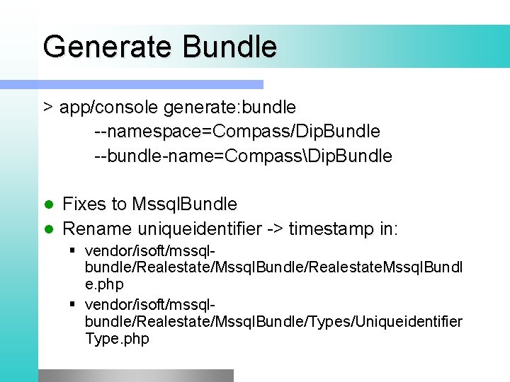 Generate Bundle > app/console generate: bundle --namespace=Compass/Dip. Bundle --bundle-name=CompassDip. Bundle Fixes to Mssql. Bundle