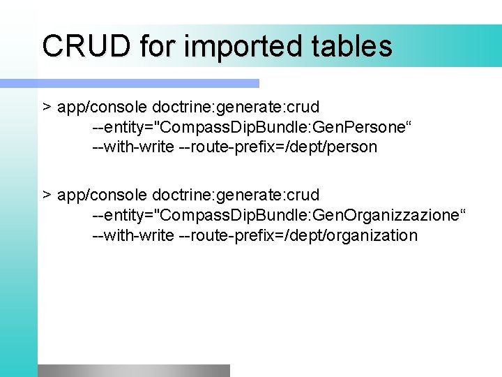 CRUD for imported tables > app/console doctrine: generate: crud --entity="Compass. Dip. Bundle: Gen. Persone“