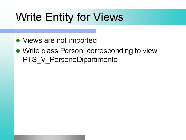 Write Entity for Views are not imported l Write class Person, corresponding to view
