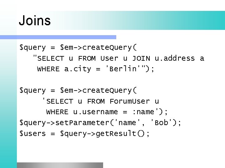 Joins $query = $em->create. Query( "SELECT u FROM User u JOIN u. address a