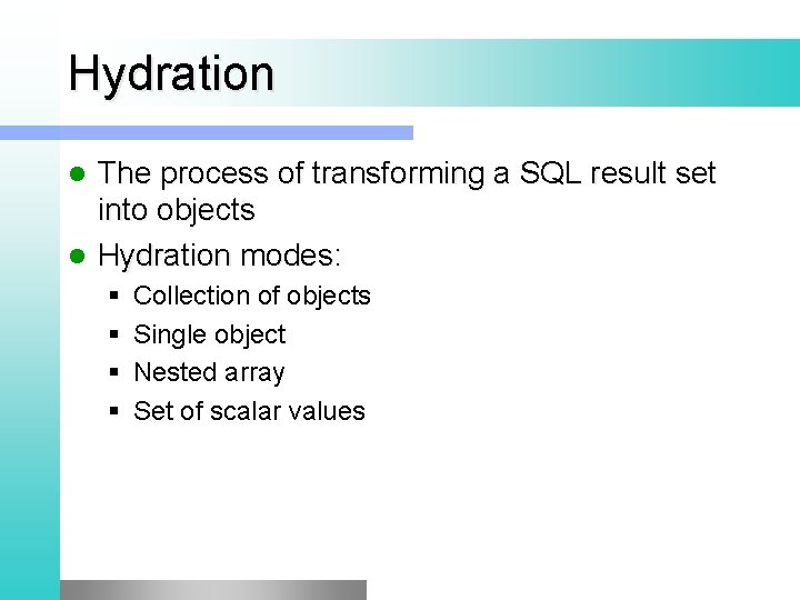 Hydration The process of transforming a SQL result set into objects l Hydration modes: