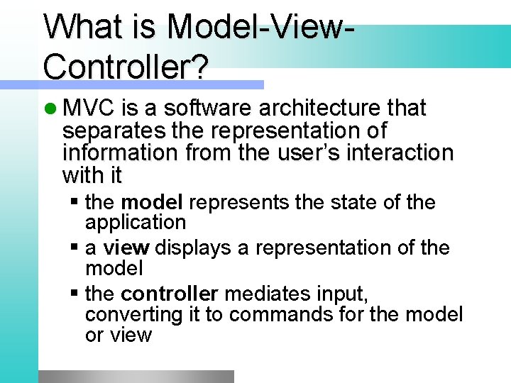 What is Model-View. Controller? l MVC is a software architecture that separates the representation