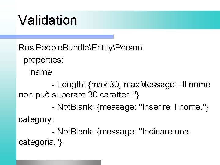 Validation Rosi. People. BundleEntityPerson: properties: name: - Length: {max: 30, max. Message: “Il nome