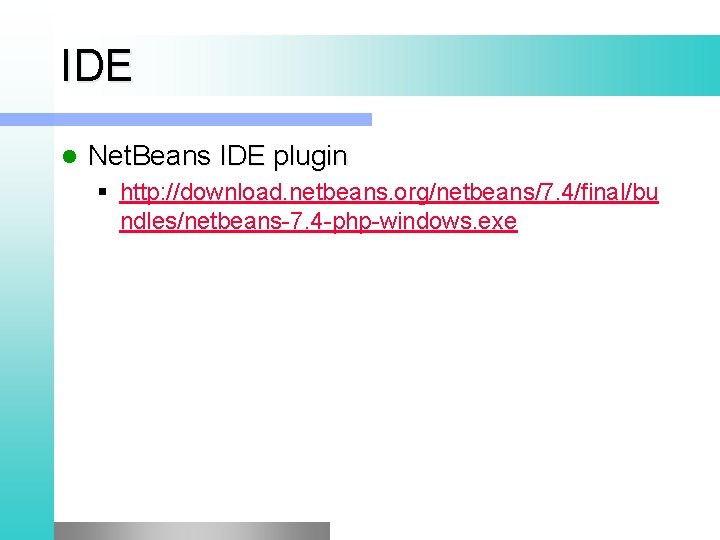 IDE l Net. Beans IDE plugin § http: //download. netbeans. org/netbeans/7. 4/final/bu ndles/netbeans-7. 4