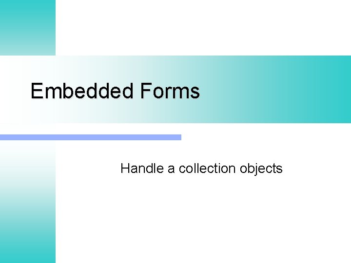 Embedded Forms Handle a collection objects 
