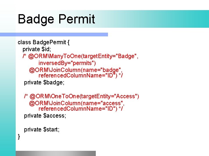Badge Permit class Badge. Permit { private $id; /* @ORMMany. To. One(target. Entity="Badge", inversed.