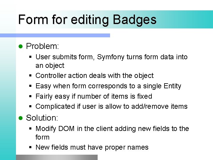 Form for editing Badges l Problem: § User submits form, Symfony turns form data