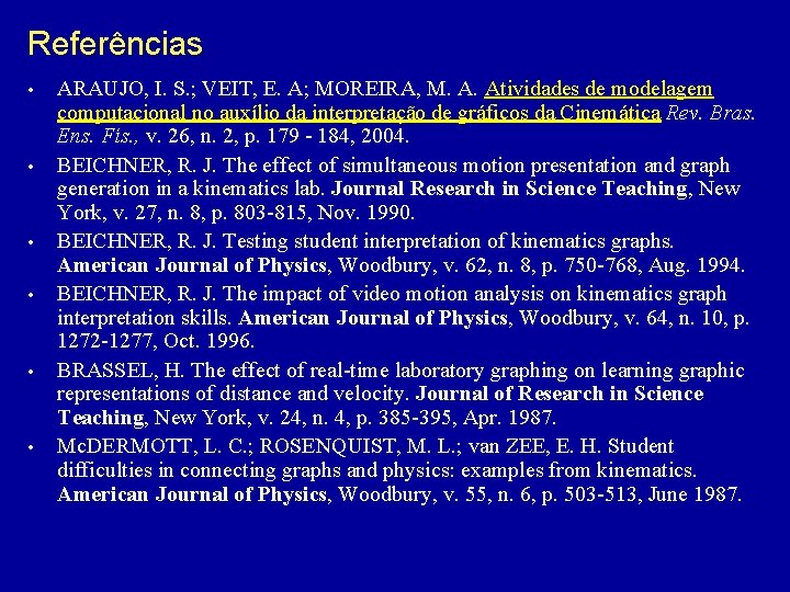 Referências • • • ARAUJO, I. S. ; VEIT, E. A; MOREIRA, M. A.