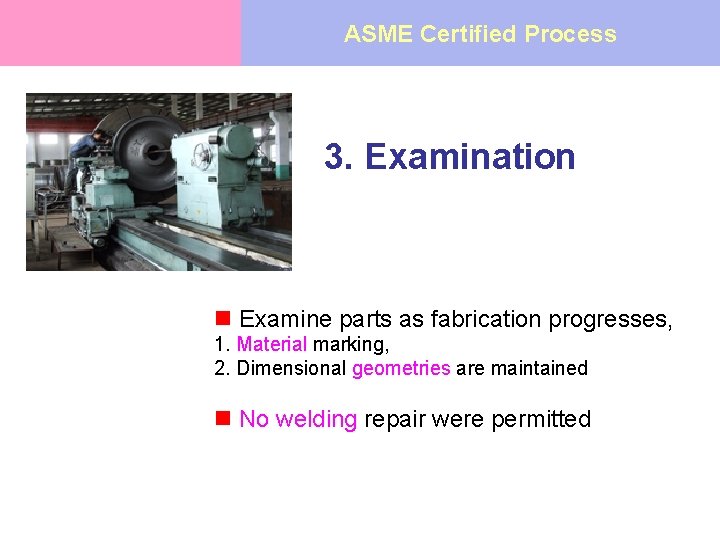 ASME Certified Process 3. Examination n Examine parts as fabrication progresses, 1. Material marking,