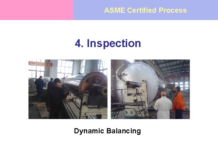 ASME Certified Process 4. Inspection Dynamic Balancing 