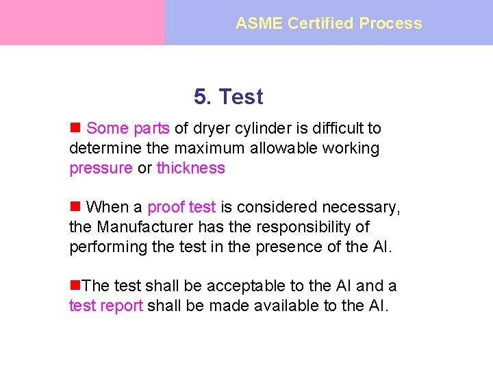 ASME Certified Process 5. Test n Some parts of dryer cylinder is difficult to
