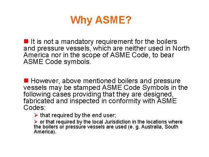 Why ASME? n It is not a mandatory requirement for the boilers and pressure