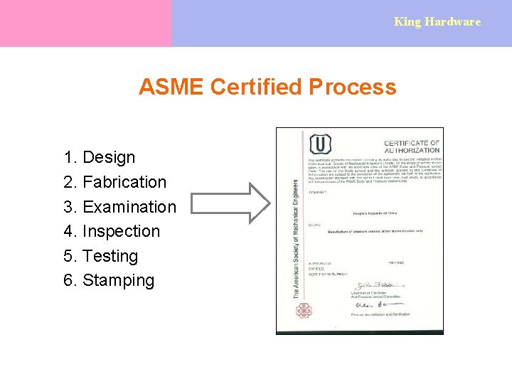 King Hardware ASME Certified Process 1. Design 2. Fabrication 3. Examination 4. Inspection 5.
