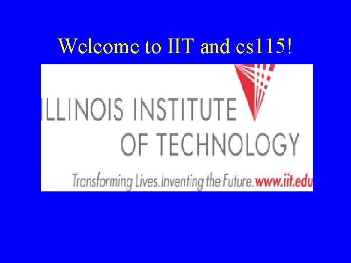 Welcome to IIT and cs 115! 