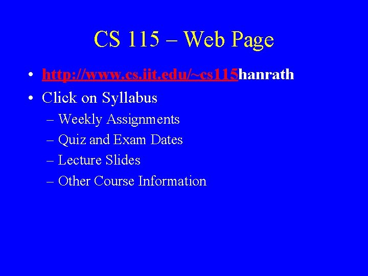 CS 115 – Web Page • http: //www. cs. iit. edu/~cs 115 hanrath •