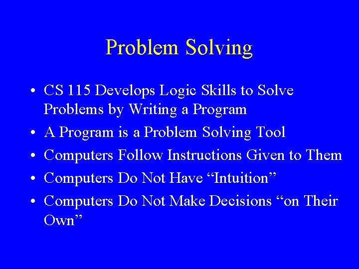 Problem Solving • CS 115 Develops Logic Skills to Solve Problems by Writing a