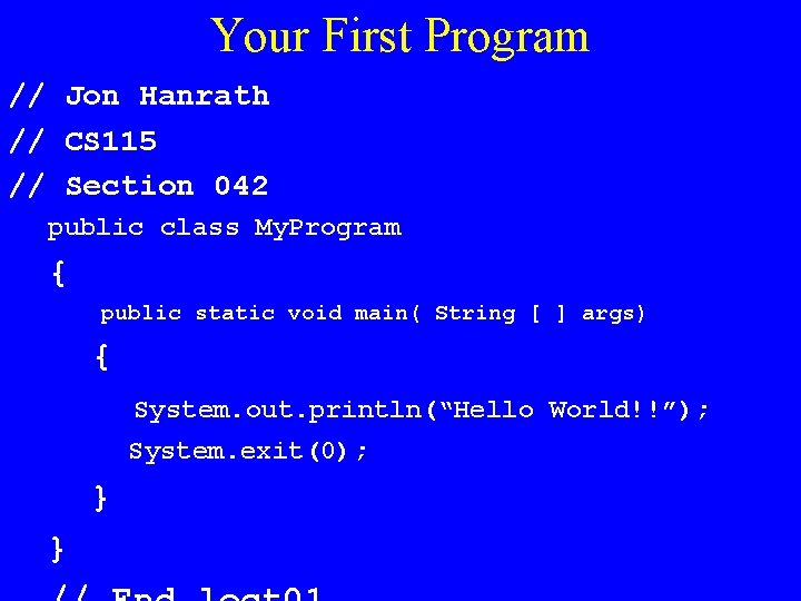 Your First Program // Jon Hanrath // CS 115 // Section 042 public class