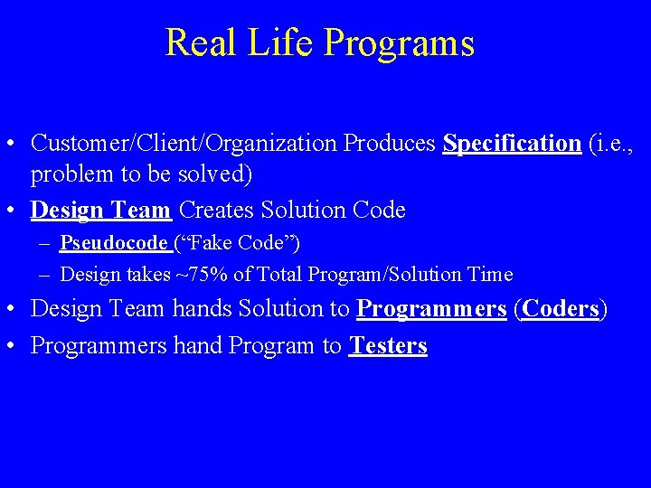 Real Life Programs • Customer/Client/Organization Produces Specification (i. e. , problem to be solved)