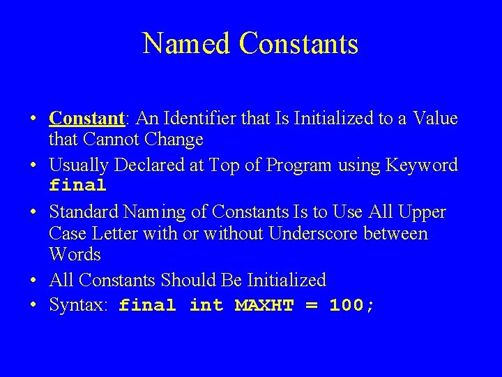 Named Constants • Constant: An Identifier that Is Initialized to a Value that Cannot