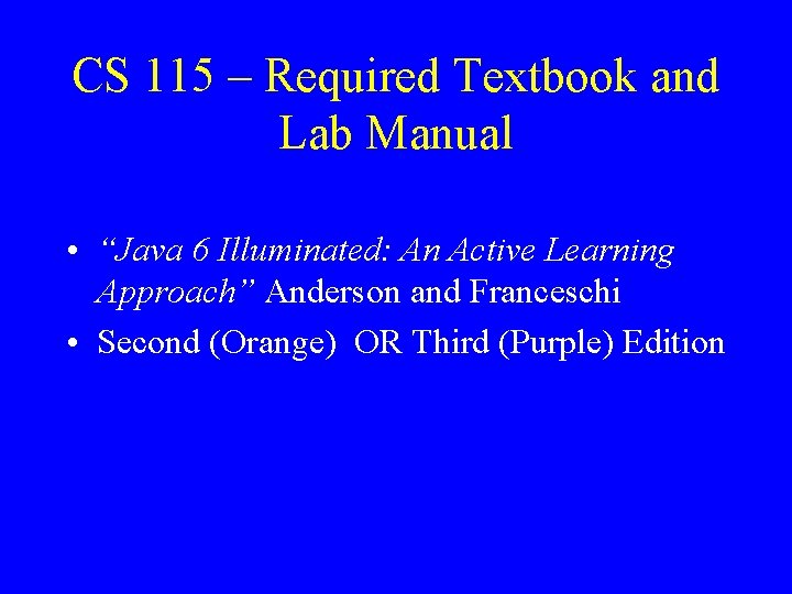 CS 115 – Required Textbook and Lab Manual • “Java 6 Illuminated: An Active