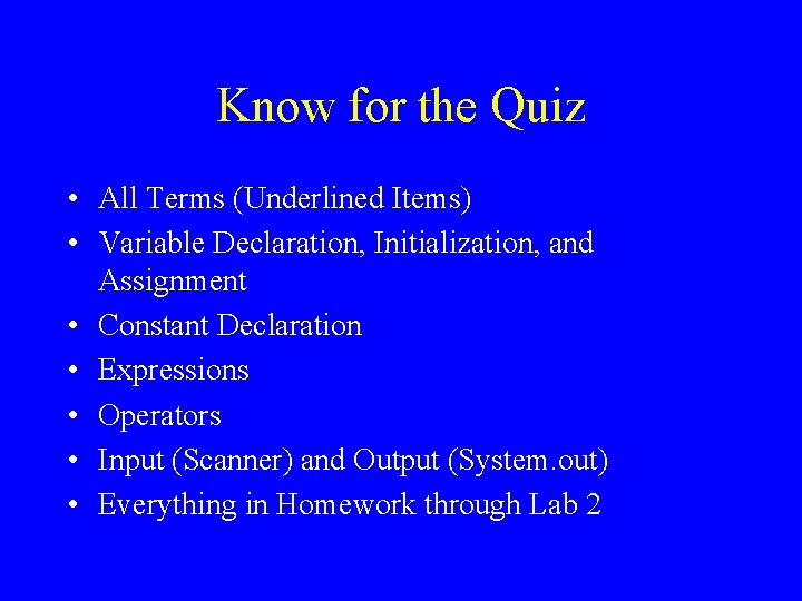 Know for the Quiz • All Terms (Underlined Items) • Variable Declaration, Initialization, and