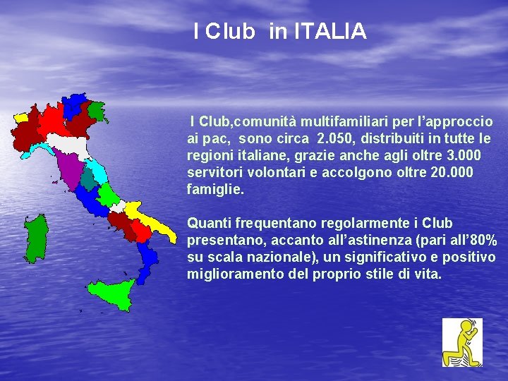 I Club in ITALIA I Club, comunità multifamiliari per l’approccio ai pac, sono circa